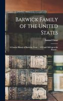 Barwick Family of the United States: A Concise History of Barwicks, From ... 1652 and 1664 up to the Present ..