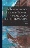 Narrative of Life and Travels in Mexico and British Honduras