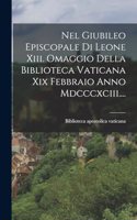 Nel Giubileo Episcopale Di Leone Xiii. Omaggio Della Biblioteca Vaticana Xix Febbraio Anno Mdcccxciii....