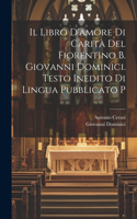 libro d'amore di carità del Fiorentino b. Giovanni Dominici. Testo inedito di lingua pubblicato p