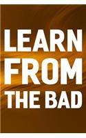 Learn From The Bad