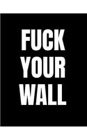 Fuck Your Wall