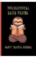 Philoslothical Racer Pigeons Habit Tracker Journal: Undated Weekly Tracker - Get Your Life Organized and Productive Hassle Free