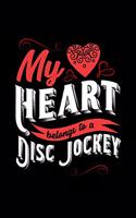 My Heart Belongs to a Disc Jockey: 6x9 inches blank notebook, 120 Pages, Composition Book and Journal, lovely gift for your favorite Disc Jockey