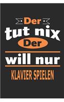 Der tut nix Der will nur klavier spielen: Notizbuch, Notizblock, Geburtstag Geschenk Buch mit 110 linierten Seiten