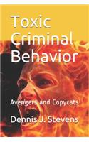 Toxic Criminal Behavior