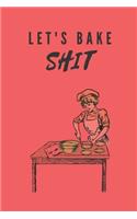 Lets Bake Shit