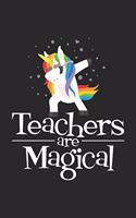 Teachers Are Magical: Funny Teacher Appreciation Journal, Dabbing Unicorn Composition Notebook, Draw and Write, Daily Diary, Grade Book, Planner, Organizer