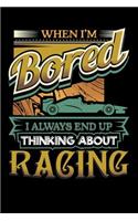 When I'm Bored I Always End Up Thinking Racing
