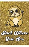 Start Where You Are: Smiling Sloth On Gold Glitter Stars Effect Background, Lined Paper Note Book For Girls or Boys To Draw, Sketch & Crayon or Color (Kids Teens and Adu