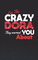 I'm The Crazy Dora They Warned You About: First Name Funny Sayings Personalized Customized Names Women Girl Mother's day Gift Notebook Journal