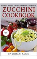 Zucchini Cookbook: Fun and Delicious Zucchini Recipes for Eating Clean