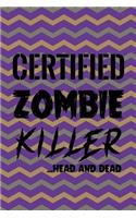 Certified Zombie Killer...Head And Dead