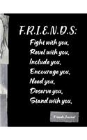 Friends: Fight with you, Revel with you, Include you, Encourage you, Need you, Deserve you, Stand with you.: Funny Friends BFF Journal Diary Notebook