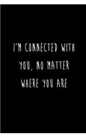 I'm connected With You, No Matter Where You Are: Best Friends Gifts Journal Notebook Quality Bound Cover 110 Lined Pages