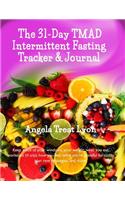 The 31-Day TMAD Intermittent Fasting Tracker & Journal: Keep track of your windows, your weight, what you eat, workouts (if any), how you feel, what you're grateful for today, plan new strategies, and mor