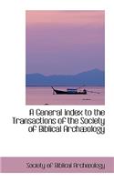 A General Index to the Transactions of the Society of Biblical Arch Ology: (English)