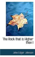 The Rock That Is Higher Than I