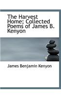 The Harvest Home; Collected Poems of James B. Kenyon