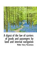 A Digest of the Law of Carriers of Goods and Passengers by Land and Internal Navigation
