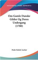 Om Gamle Danske Gilder Og Deres Undergang (1780)