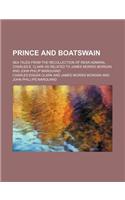 Prince and Boatswain; Sea Tales from the Recollection of Rear-Admiral Charles E. Clark as Related to James Morris Morgan and John Philip Marquand