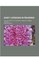 Easy Lessons in Reading; For the Use of the Younger Classes in Common Schools