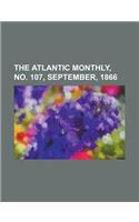 The Atlantic Monthly, No. 107, September, 1866 Volume 18: (English)