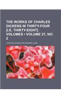 The Works of Charles Dickens in Thirty-Four [I.E. Thirty-Eight] Volumes (Volume 27, No. 2): (English)