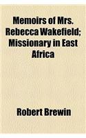Memoirs of Mrs. Rebecca Wakefield; Missionary in East Africa