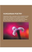 Hungarian Poetry: Hungarian Poems, Hungarian Poets, Kalman Kalocsay, Jozsef Bajza, Sandor Pet Fi, Andras Petocz, Albert Wass, Paul I Est