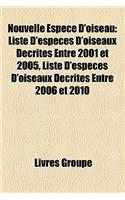 Nouvelle Espce D'Oiseau: Liste D'Espces D'Oiseaux Dcrites Entre 2001 Et 2005, Liste D'Espces D'Oiseaux Dcrites Entre 2006 Et 2010(French)