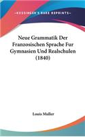 Neue Grammatik Der Franzosischen Sprache Fur Gymnasien Und Realschulen (1840)
