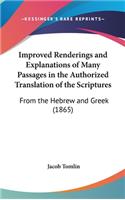 Improved Renderings and Explanations of Many Passages in the Authorized Translation of the Scriptures