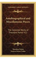 Autobiographical and Miscellaneous Pieces: The Collected Works of Theodore Parker V12