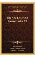 Life and Letters of Bayard Taylor V2