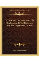 Of the Kinds of Compounds, the Relationship to the Elements, and the Dispositions of Men