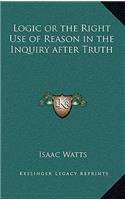Logic or the Right Use of Reason in the Inquiry after Truth
