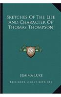 Sketches Of The Life And Character Of Thomas Thompson
