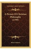 Picture of Christian Philosophy (1799) a Picture of Christian Philosophy (1799)