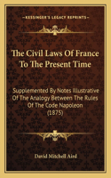 Civil Laws Of France To The Present Time