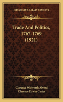 Trade and Politics, 1767-1769 (1921)