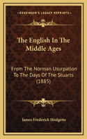 The English In The Middle Ages: From The Norman Usurpation To The Days Of The Stuarts (1885)