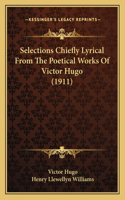 Selections Chiefly Lyrical From The Poetical Works Of Victor Hugo (1911)