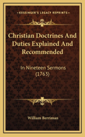 Christian Doctrines And Duties Explained And Recommended: In Nineteen Sermons (1763)