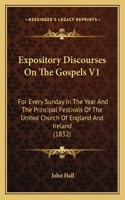 Expository Discourses On The Gospels V1