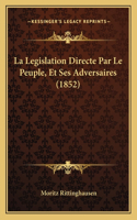 La Legislation Directe Par Le Peuple, Et Ses Adversaires (1852): (French)