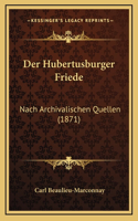 Der Hubertusburger Friede: Nach Archivalischen Quellen (1871)