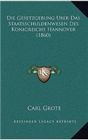 Die Gesetzgebung Uber Das Staatsschuldenwesen Des Konigreichs Hannover (1860)