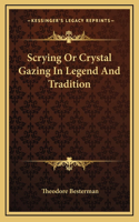 Scrying Or Crystal Gazing In Legend And Tradition: (English)